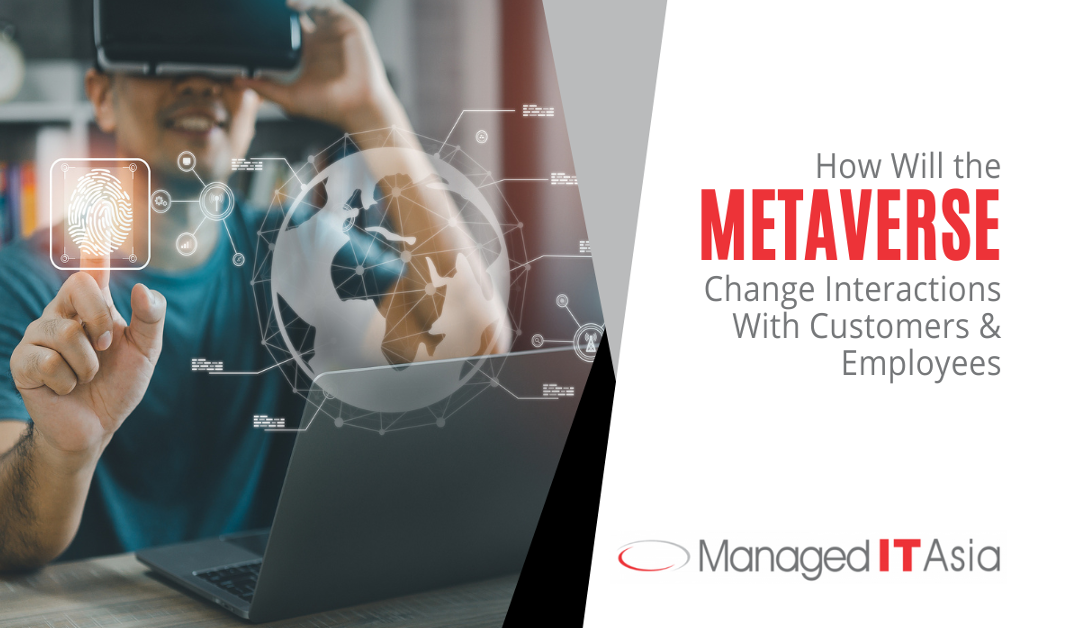 How Will the Metaverse Change Interactions With Customers & Employees