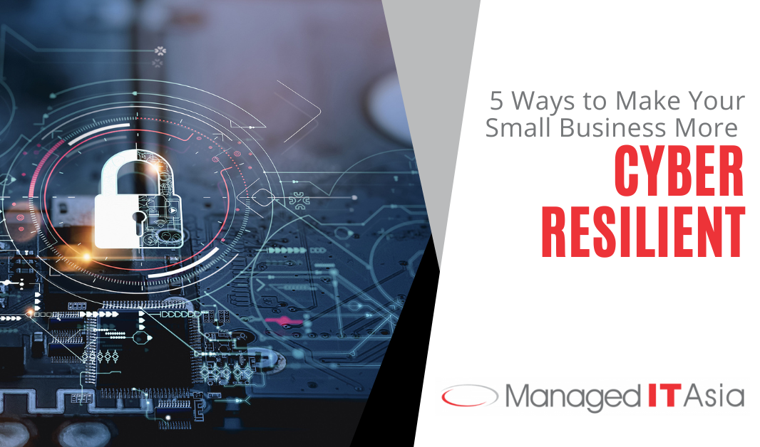 5 Ways to Make Your Small Business More Cyber Resilient