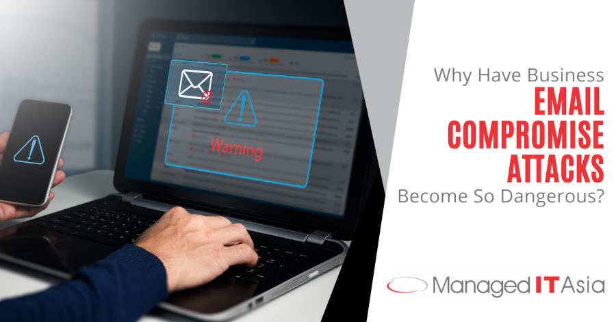 Why Have Business Email Compromise Attacks Become So Dangerous?