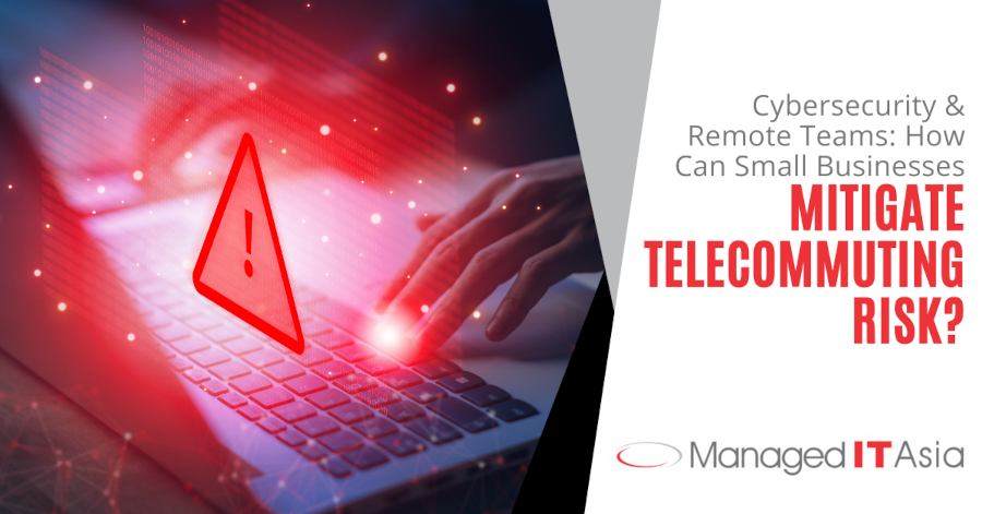 Cybersecurity & Remote Teams: How Can Small Businesses Mitigate Telecommuting Risk?